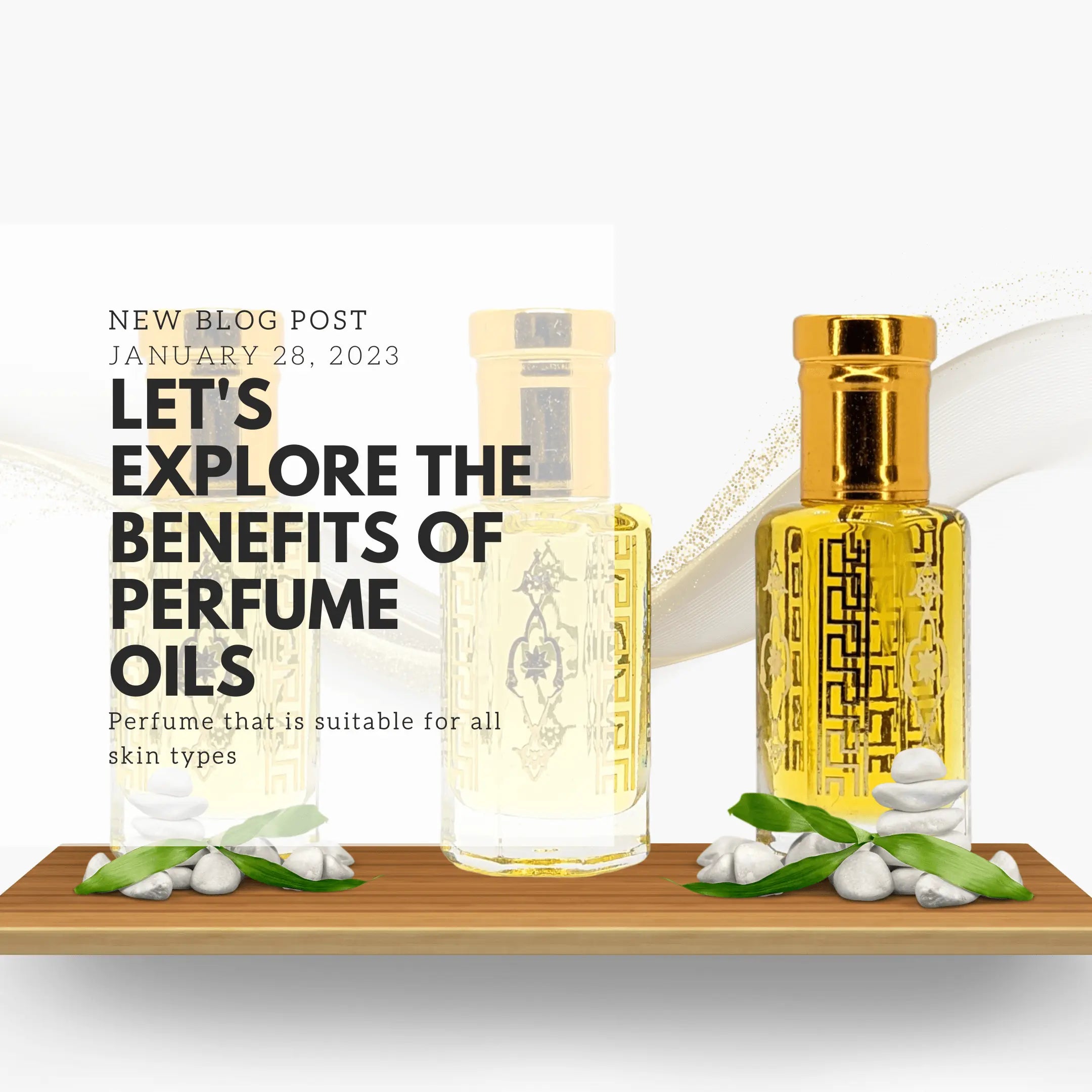 Let's Explore The Benefits Of Perfume Oils/Attars - Ibn Al Jebouri Perfumes